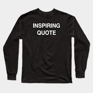 Inspiring Quote Long Sleeve T-Shirt